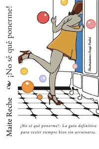 Maite Reche - ¡No sé qué ponerme!: La guía definitiva para aprender a vestir y sacar el máximo partido de tu imagen, Häftad