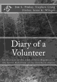 Stephen Craig Finlay, Jesse K. Winget - Diary of a Volunteer: An Account of the 14th Illnois Regiment in the Great Rebellion of the Southern States, Häftad