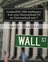 bokomslag LinkedIN 500 millones: Are you Networked IN or Networked out ?: El primer trabajo bilingüe en la nueva España de Rajoy