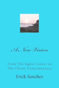 bokomslag A New Vision: From The Egoic Center to The Christ Consciousness