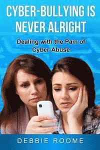 Cyber-Bullying is Never Alright: Dealing with the pain of cyber-abuse 1