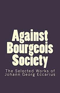 Johann Georg Eccarius - Against Bourgeois Society: The Selected Works of Johann Georg Eccarius, Häftad