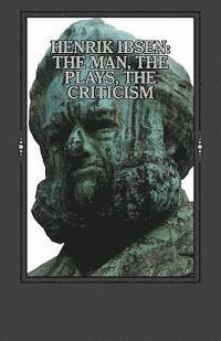 bokomslag Henrik Ibsen: The Man, the Plays, the Criticism