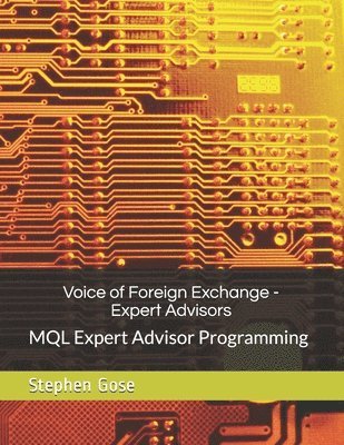 Voice of Foreign Exchange - Expert Advisors: MQL Expert Advisor Programming - Volume I 1