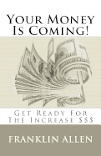 bokomslag Your Money Is Coming!: Get Ready For The Increase $$$