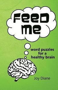 bokomslag Feed Me: Word Puzzles for a Healthy Brain