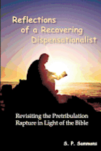 bokomslag Reflections of a Recovering Dispensationalist: Revisiting the Pretribulation Rapture in Light of a Literal Interpretation