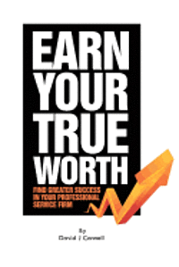 bokomslag Earn Your True Worth: Find Greater Success in Your Professional Service Firm