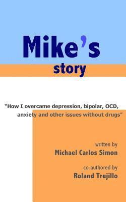 bokomslag Mike's Story: How I Overcame Depression, Bipolar, OCD, Anxiety and Other Issues Without Drugs