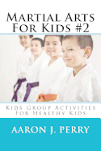 Martial Arts For Kids 2: Kids Group Activities For Healthy Kids 1