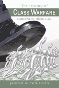 bokomslag The History of Class Warfare: Exploiting the Middle Class