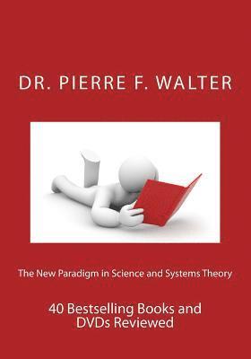 The New Paradigm in Science and Systems Theory: 40 Bestselling Books and DVDs Reviewed 1