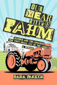 Our Year at The Fahm: or, Blessed are the Cracked for They Shall Let in the Light