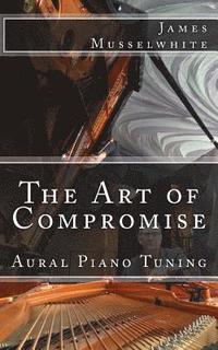 bokomslag The Art of Compromise: Aural Piano Tuning