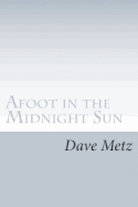 Afoot in the Midnight Sun: From the Isolation of the Alaska Wilderness, the Dogs Brought Him Home