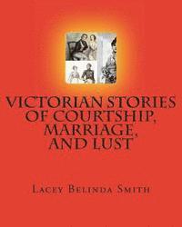 Victorian Stories of Courtship, Marriage, and Lust 1