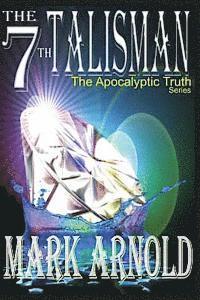 Mark a. Arnold - The 7th Talisman: Book 3 in the The Apocalyptic Truth Series, Häftad