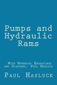 bokomslag Pumps and Hydraulic Rams - With Numerous Engravings and Diagrams, Paul Hasluck