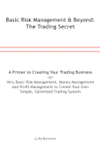 bokomslag Basic Risk Management and Beyond: The Trading Secret: Very Basic Risk Management, Money Management and Profit Management to Create Your Simple, Optimi