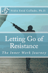 bokomslag Letting Go of Resistance: The Inner Work Journey