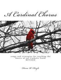 bokomslag A Cardinal Chorus: songs and strategies for teaching the basics of our Faith