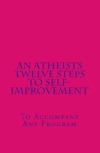 bokomslag An Atheists Twelve Steps to Self-improvement - To accompany any Program