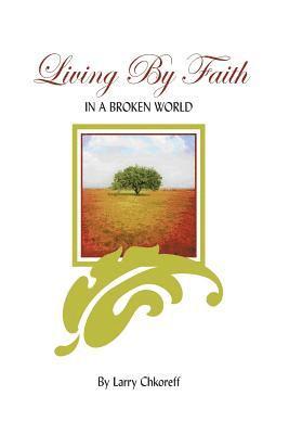 Living By Faith: In A Broken World 1