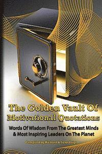 bokomslag The Golden Vault Of Motivational Quotations: Timeless Words Of Wisdom From The Greatest Minds & Most Inspiring Leaders On The Planet