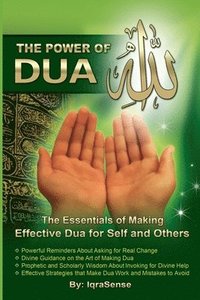 bokomslag The Power of Dua (to Allah): An Essential Guide to Increase the Effectiveness of Making Dua to Allah