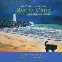 bokomslag An Artist's View of Santa Cruz: Scenic Spots to Visit and Enjoy