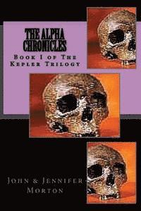bokomslag The AlphA ChroniCles Book I The Kepler Trilogy: The Alpha Chronicles