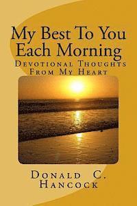 My Best To You Each Morning: Thoughts and stories to enhance your own devotional life. 1