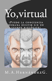 Yo, virtual: ¿Puede la conciencia humana existir sin un cuerpo biológico? 1