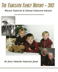 bokomslag The Faircloth Family History - 2012: William Faircloth & Edward Farecloth Lineages