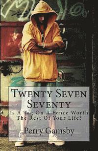 Twenty Seven Seventy: Is A Tag On A Fence Worth The Rest Of Your Life?