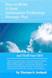 bokomslag How To Write A Great Information Technology Strategic Plan - And Thrill Your CEO