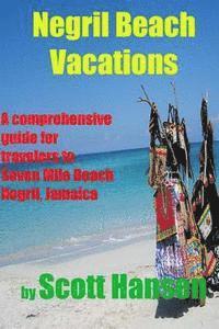 bokomslag Negril Beach Vacations: A comprehensive guide for travlers to Seven Mile Beach Negril, Jamaica