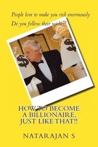 bokomslag How to Become a Billionaire, Just Like That!!