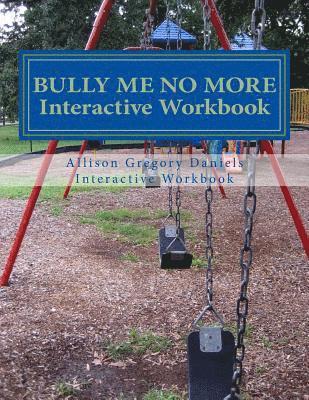 Bully Me No More Workbook: Interactive Workbook for All 1
