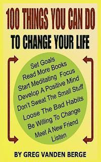 100 Things You Can Do, To Change Your Life 1