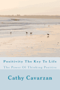 bokomslag Positivity The Key To Life: The Power Of Thinking Positive
