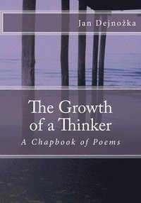 bokomslag The Growth of a Thinker: A Chapbook of Poems