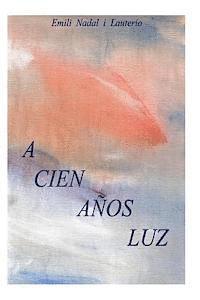 bokomslag A cien años luz: A cien años luz, en realidad es una crítica del sistema socioeconómico actual aunque con un planteamiento de ciencia f