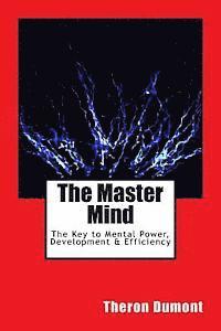 bokomslag The Master Mind: The Key to Mental Power, Development & Efficiency