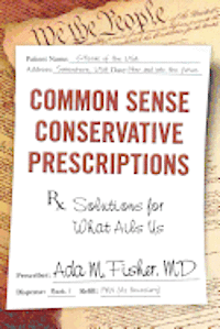 bokomslag Common Sense Conservative Prescriptions: Solutions For What Ails Us