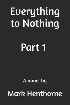 Everything to Nothing 1