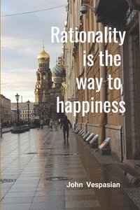 bokomslag Rationality is the way to happiness