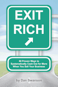 bokomslag Exit Rich: 58 Proven Ways to Systematically Cash Out For More When You Sell Your Business