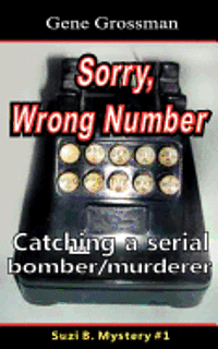 bokomslag ...Sorry, Wrong Number: Suzie B. Mystery #1: The catching of a serial bomber/murderer