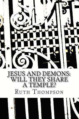 Jesus and Demons: Will They Share a Temple? 1